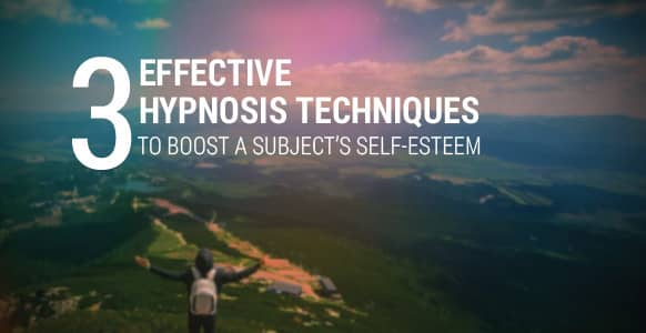 3 Effective Hypnosis Techniques To Boost A Subject’s Self-Esteem And Take Them From Feeling Zero To Hero In Minutes