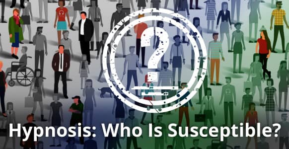 Hypnosis: Who Is Susceptible? How To Quickly Spot Highly-Hypnotizable People & The 5 Most Common Reasons Hypnosis Fails