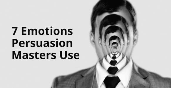 7 Emotions Ethical Persuasion Masters Use: Uncover Their Secrets So You Can Transform Destructive Emotions & Inspire Change