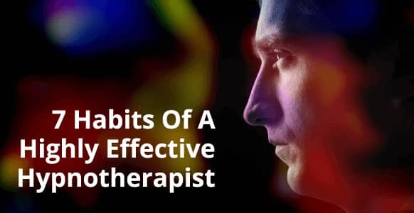 7 Habits Of A Highly Effective Hypnotherapist: How Stephen Covey’s Best-Selling Advice On Effectiveness Can Make You A Better Hypnotist