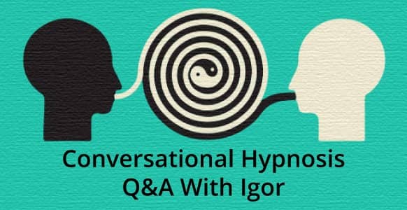Conversational Hypnosis Q&A: Igor Ledochowski Answers Your 6 Biggest Questions To Reveal The Mystery Behind Hypnosis