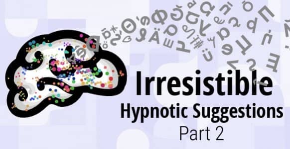 How To Naturally Create Irresistible Hypnotic Suggestions – Part 2: Discover The Potent Power Of Hot Words, Adjectives & Unconscious Priming
