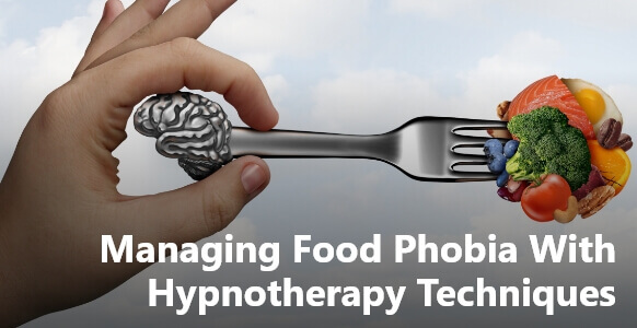 Food Aversion Hypnosis: Managing Food Phobia With Hypnotherapy Techniques
